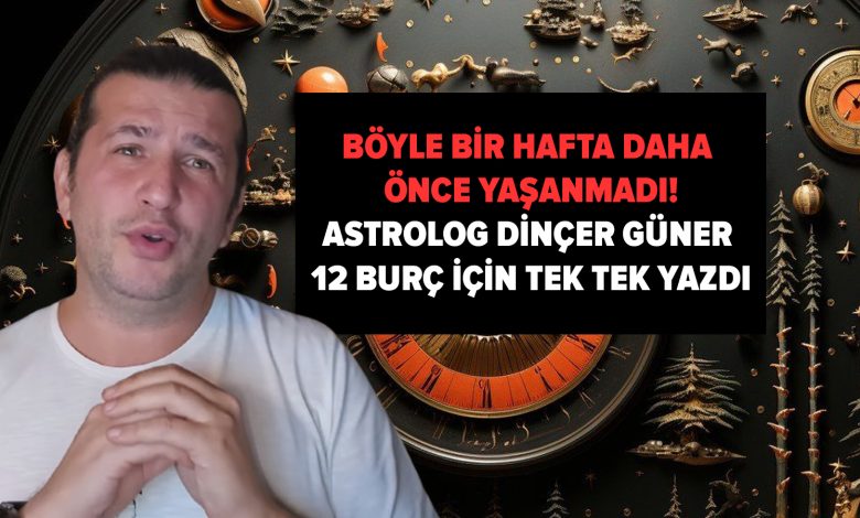 Böyle bir hafta daha önce yaşanmadı... Astrolog Dinçer Güner 12 burç için tek tek yazdı: 8 burç aşkı, 4 burç parayı bulacak!