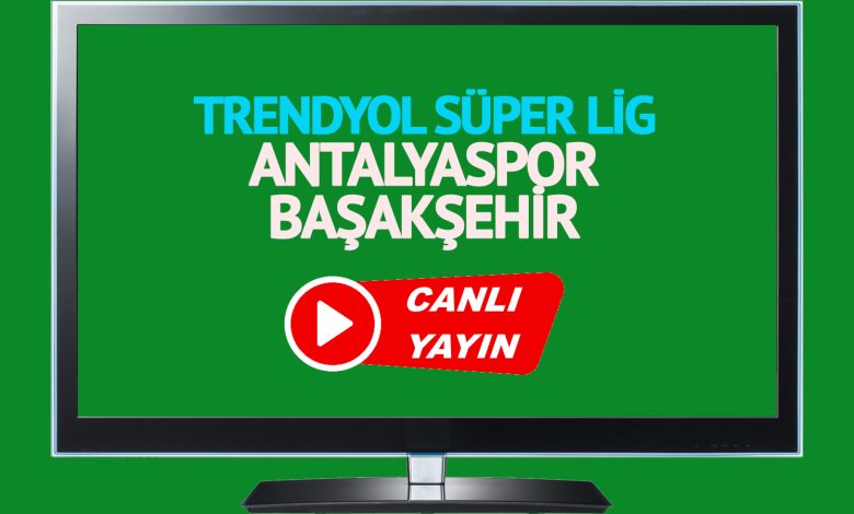 CANLI MAÇ İZLE! Antalyaspor Başakşehir Trendyol Süper Lig maçı canlı izle