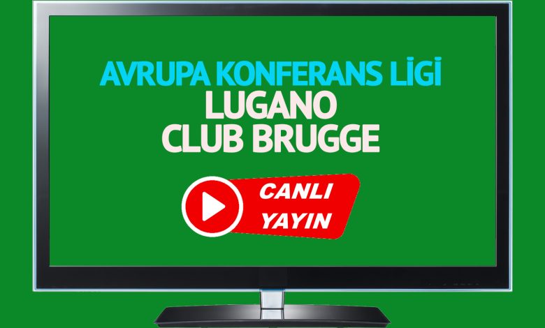 CANLI MAÇ İZLE! Lugano Club Brugge UEFA Avrupa Konferans Ligi maçı canlı izle