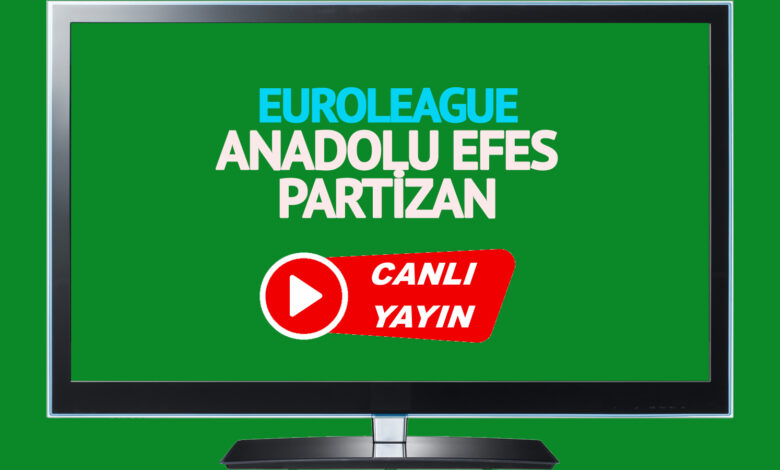 CANLI MAÇ İZLE! Anadolu Efes Partizan THY Euroleague maçı canlı izle