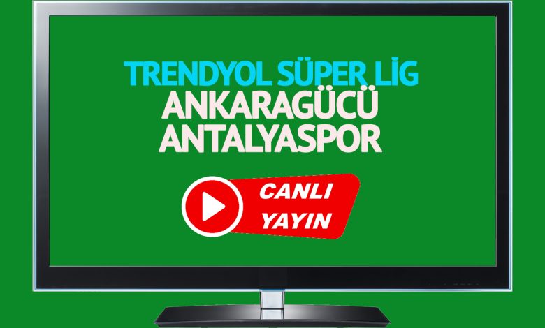 CANLI MAÇ İZLE! Ankaragücü Antalyaspor Trendyol Süper Lig maçı canlı izle