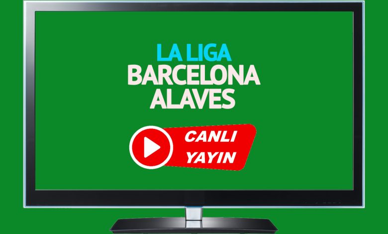 CANLI MAÇ İZLE! Barcelona Alaves İspanya La Liga maçı canlı izle