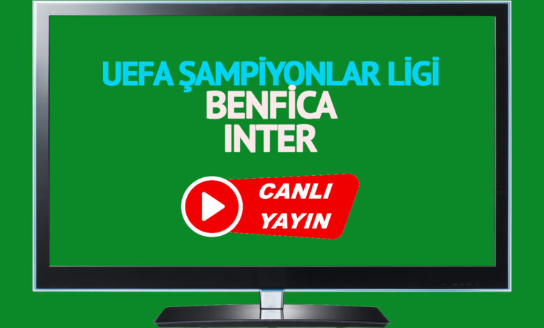 CANLI MAÇ İZLE! Benfica Inter UEFA Şampiyonlar Ligi maçı canlı izle