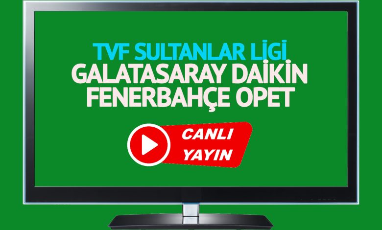 CANLI MAÇ İZLE! Galatasaray Daikin Fenerbahçe Opet TVF Sultanlar Ligi maçı canlı izle