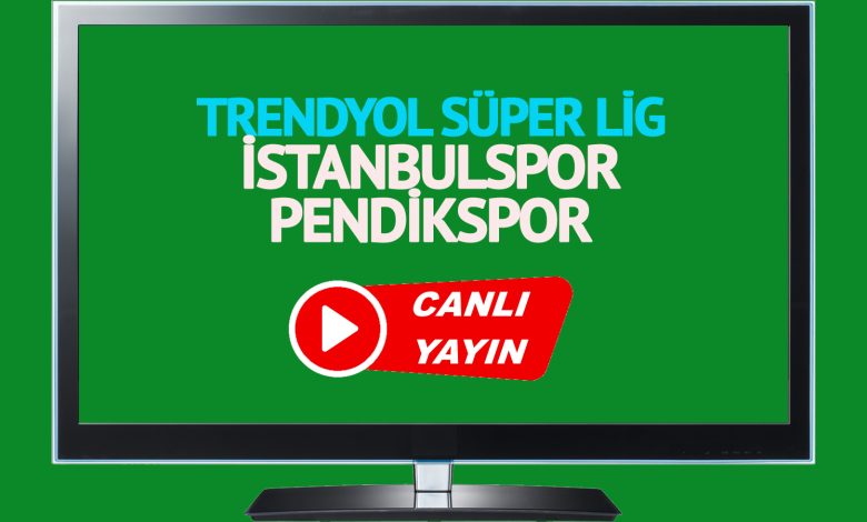 CANLI MAÇ İZLE! İstanbulspor Pendikspor Trendyol Süper Lig maçı canlı izle