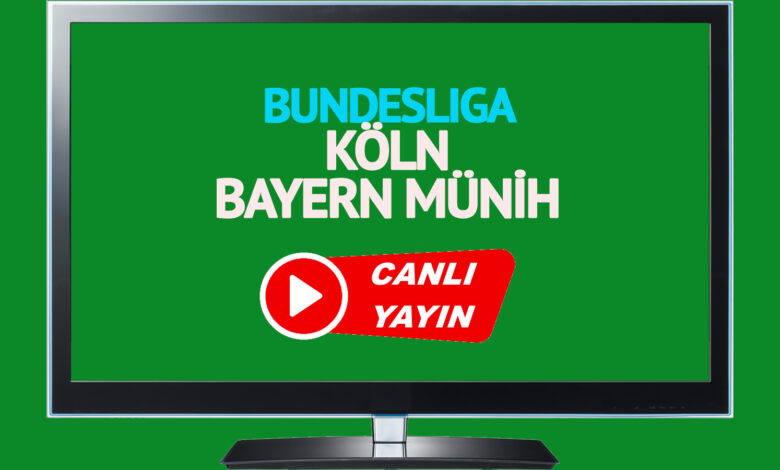 CANLI MAÇ İZLE! Köln Bayern Münih Almanya Bundesliga maçı canlı izle