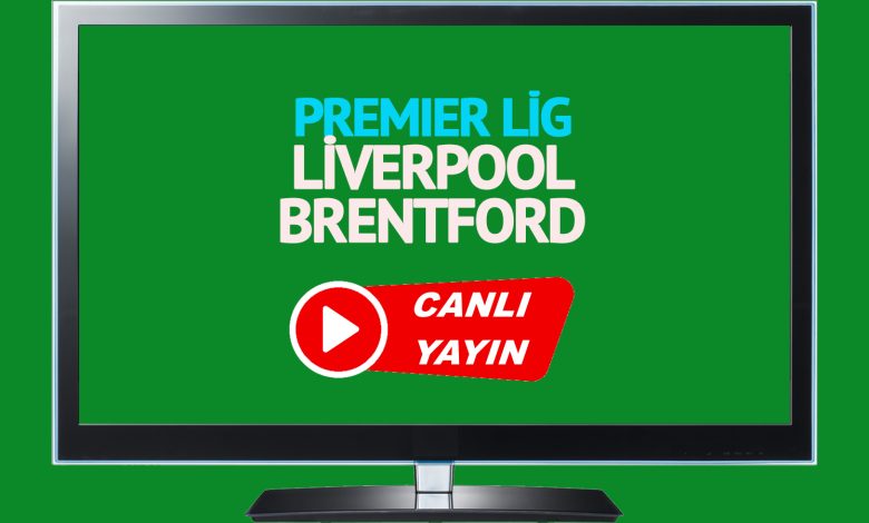 CANLI MAÇ İZLE! Liverpool Brentford İngiltere Premier Lig maçı canlı izle