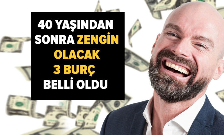 40 yaşından sonra zengin olacak 3 burç