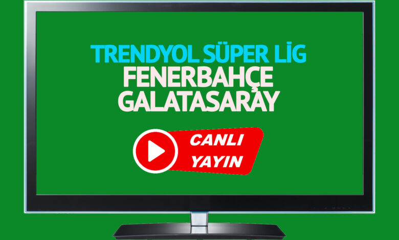 CANLI FB GS MAÇI İZLE! Fenerbahçe Galatasaray maçı Bein Sports şifresiz canlı maç izle