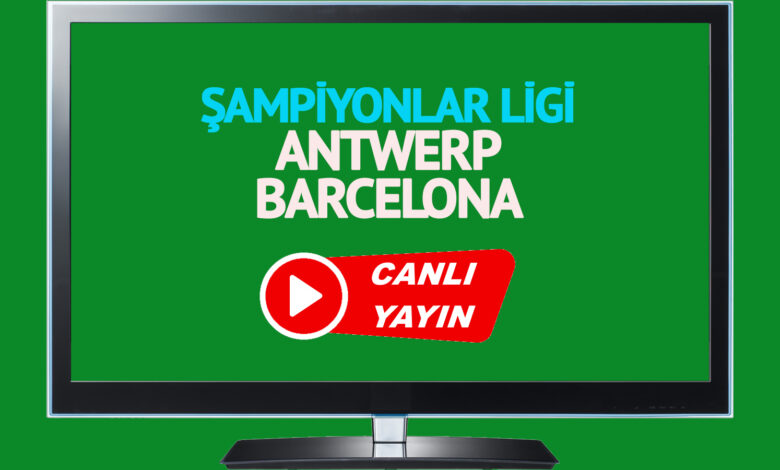 CANLI İZLE Antwerp Barcelona maçı Exxen şifresiz canlı maç izle