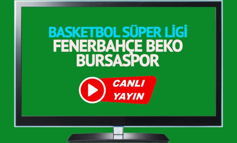 CANLI İZLE! Fenerbahçe Beko Bursaspor maçı Bein Sports şifresiz canlı maç izle