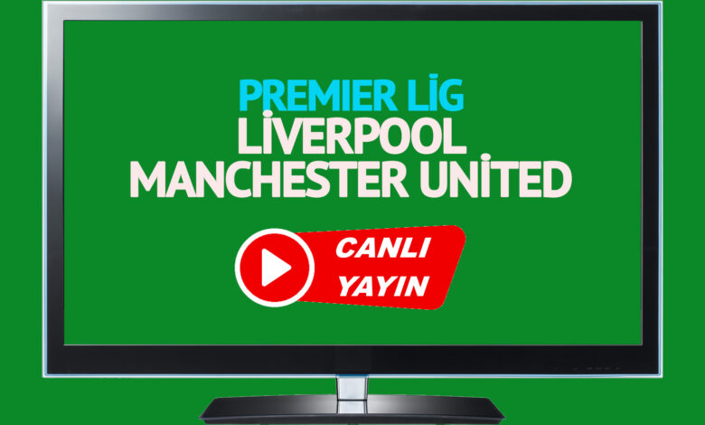 CANLI İZLE! Liverpool Manchester United maçı Bein Sports şifresiz canlı maç izle