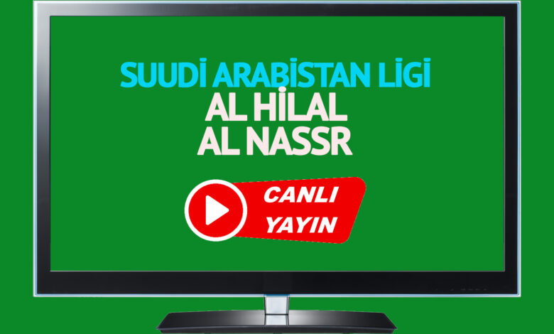 CANLI MAÇ İZLE! Al Hilal Al Nassr Suudi Arabistan Pro Lig maçı canlı izle