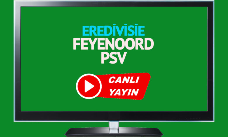 CANLI MAÇ İZLE! Feyenoord PSV Hollanda Eredivisie maçı canlı izle