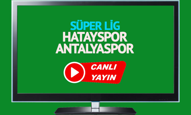CANLI MAÇ İZLE! Hatayspor Antalyaspor Trendyol Süper Lig maçı canlı izle