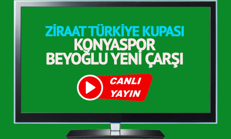 CANLI MAÇ İZLE! Konyaspor Beyoğlu Yeni Çarşı Ziraat Türkiye Kupası maçı canlı izle