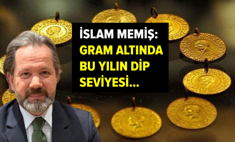 İslam Memiş: Gram altında bu yılın dip seviyesi...