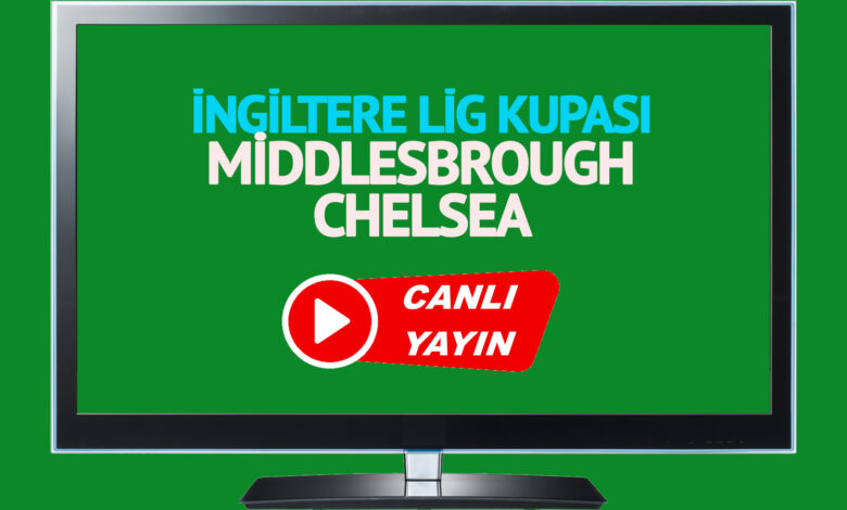 Middlesbrough Chelsea maçı canlı yayınlanacak mı? Middlesbrough Chelsea maçı canlı izle!