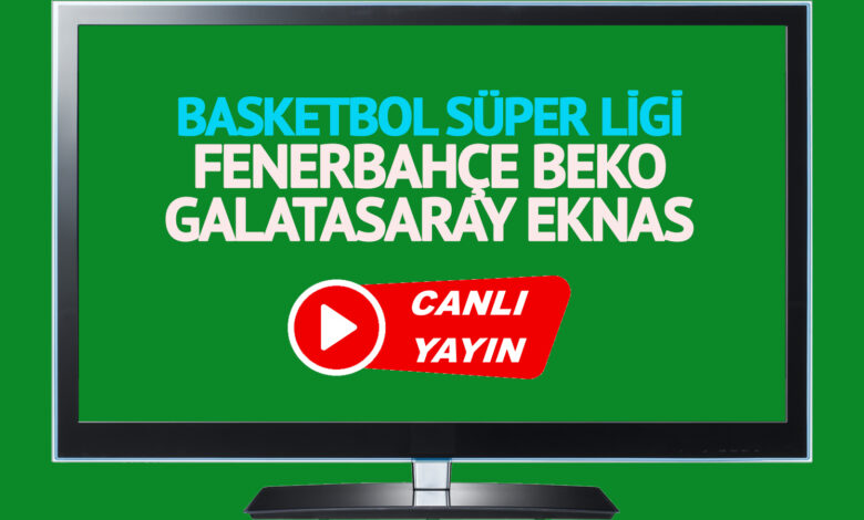 CANLI İZLE! Fenerbahçe Beko Galatasaray Ekmas maçı Bein Sports şifresiz canlı maç izle