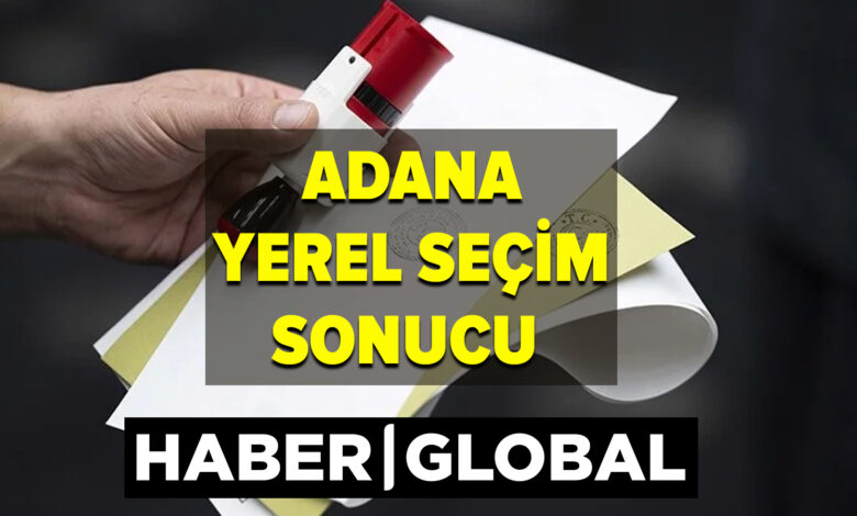 Adana Yerel Seçim Sonuçları! 31 Mart 2024 Yerel seçimlerini kim kazandı?