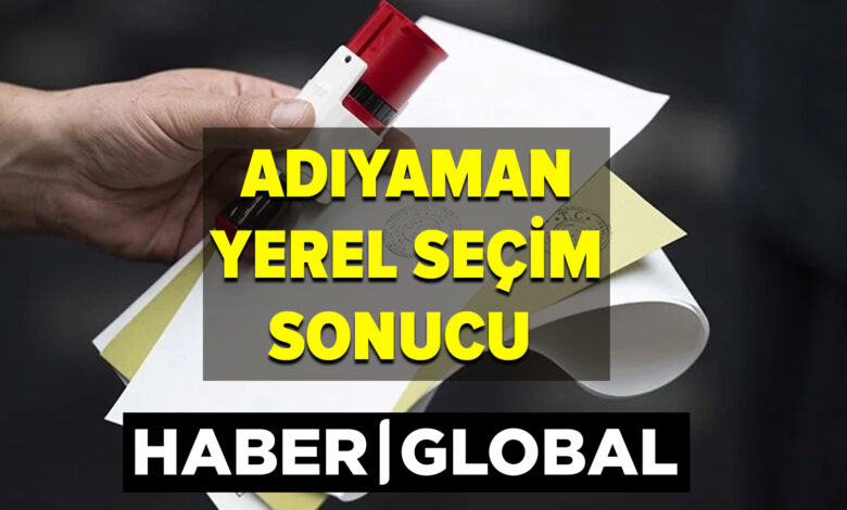 Adıyaman Yerel Seçim Sonuçları! 31 Mart 2024 Yerel seçimlerini kim kazandı?