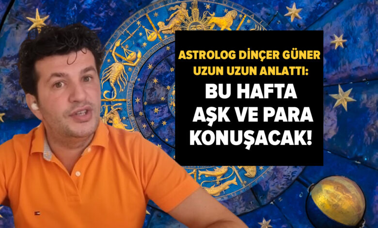 Bu hafta aşk ve para konuşacak! Astrolog Dinçer Güner uzun uzun anlattı: 3 burç büyük fırsat yakalayacak