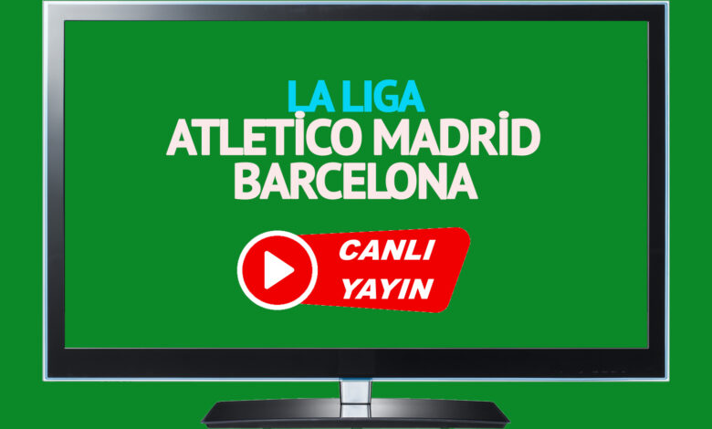 CANLI MAÇ SKORU! Atletico Madrid - Barcelona maçı canlı izle!