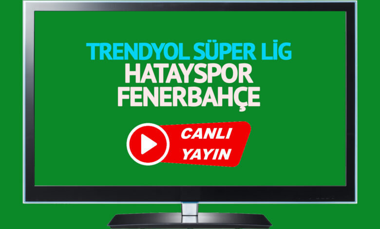 CANLI YAYIN! Hatayspor - Fenerbahçe maçı Bein Sports şifresiz canlı maç izle! Fenerbahçe maçı canlı anlatım