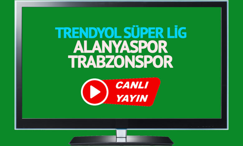 CANLI YAYIN LİNKİ! Alanyaspor Trabzonspor maçını canlı izle