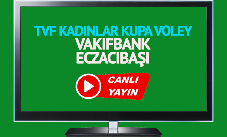 Vakıfbank - Eczacıbaşı maçı saat kaçta, hangi kanalda?