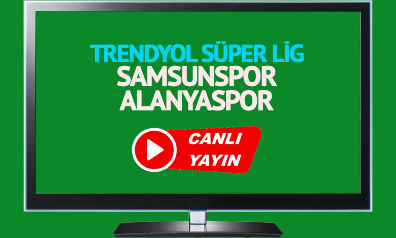 Samsunspor - Alanyaspor maçı saat kaçta, hangi kanalda?