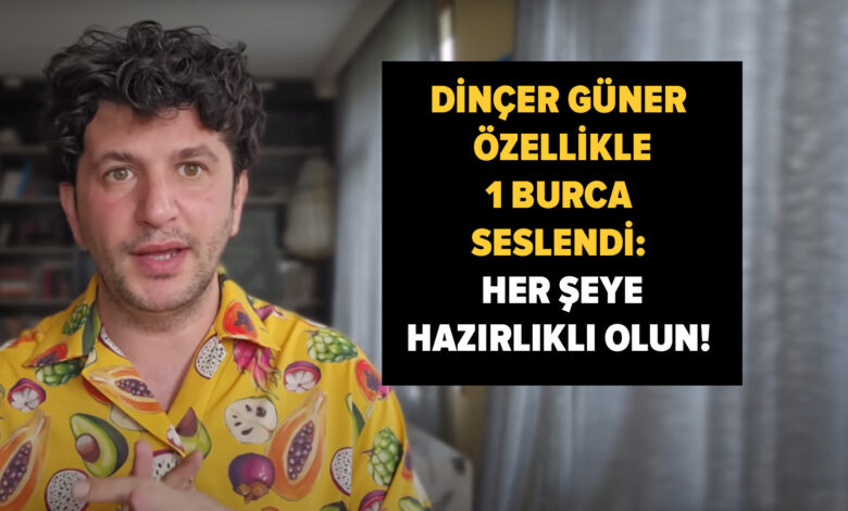 Astrolog Dinçer Güner özellikle 1 burca seslendi: Her şeye hazırlıklı olun!