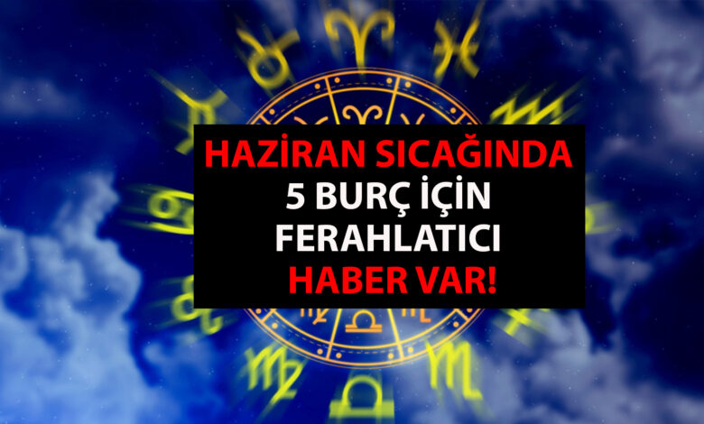 Astrolog Dinçer Güner yorumladı: Haziran sıcağında 5 burç için ferahlatıcı haber var! Sadece 2 gün sürecek!