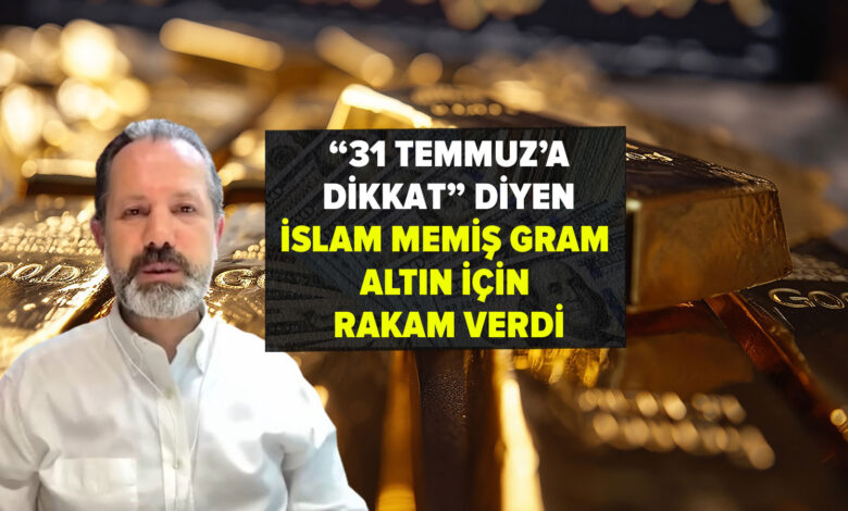 '31 Temmuz'a dikkat' diyen İslam Memiş, gram altın için rakam verdi