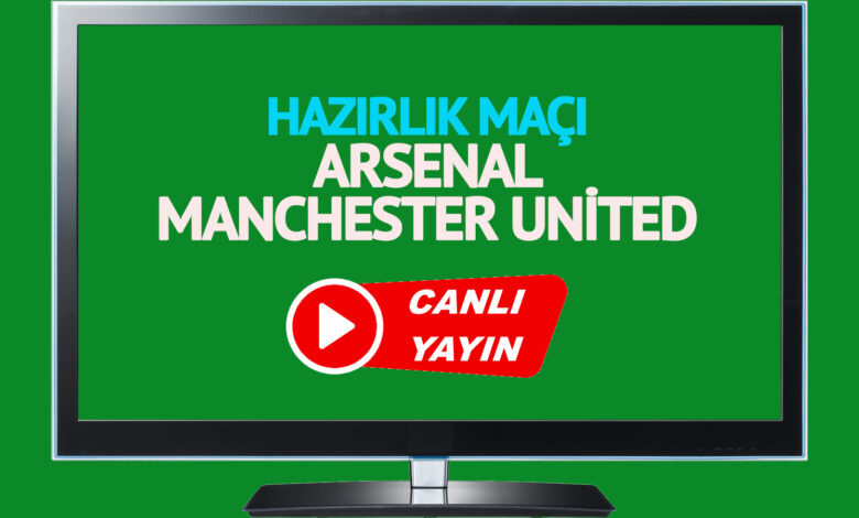 CANLI YAYIN | Arsenal Manchester United Maçı