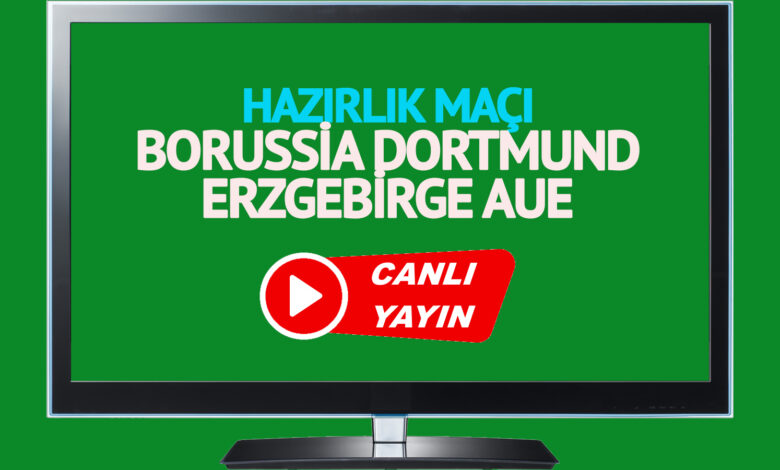 CANLI YAYIN | Erzgebirge Aue Dortmund Hazırlık Maçı