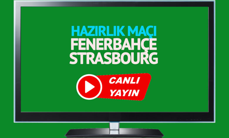 Fenerbahçe - Strasbourg maçı saat kaçta, hangi kanalda?