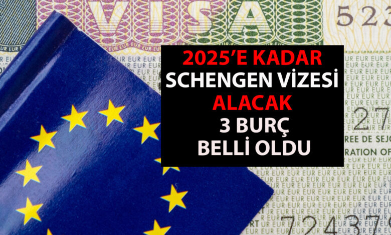 2025'e kadar Schengen vizesi alacak 3 burç