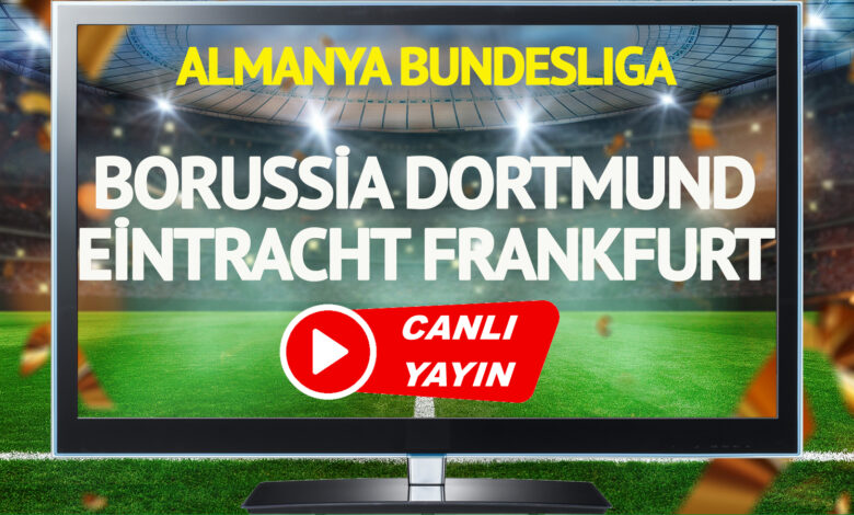 CANLI YAYIN | Borussia Dortmund Eintracht Frankfurt Maçı