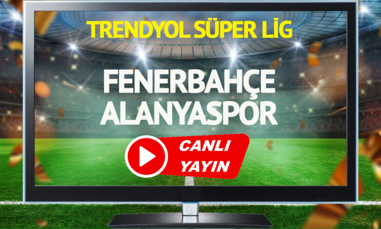 CANLI YAYIN | Fenerbahçe Alanyaspor Maçı