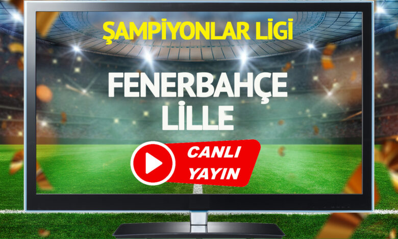 CANLI YAYIN | Fenerbahçe Lille Maçı