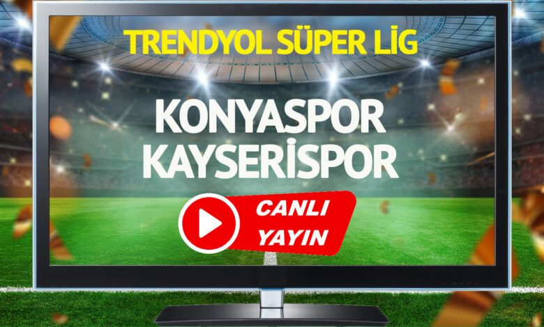 CANLI YAYIN | Konyaspor Kayserispor Maçı