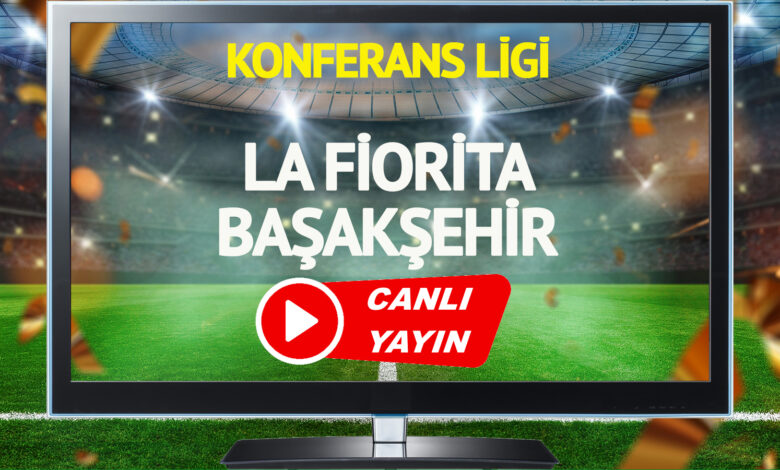 CANLI YAYIN | La Fiorita Başakşehir Maçı