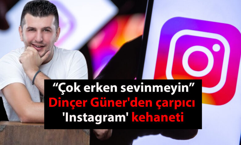 "Çok erken sevinmeyin!" Dinçer Güner'den çarpıcı 'Instagram' kehaneti