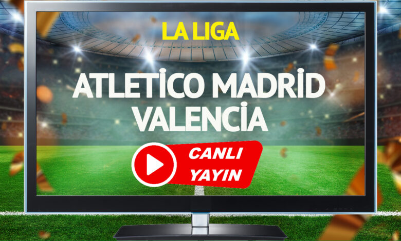 CANLI YAYIN | Atletico Madrid Valencia Maçı