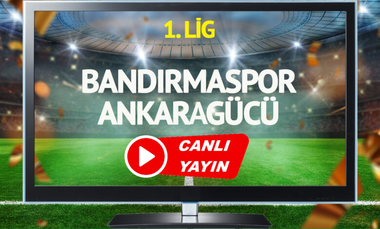 CANLI YAYIN | Bandırmaspor Ankaragücü Maçı