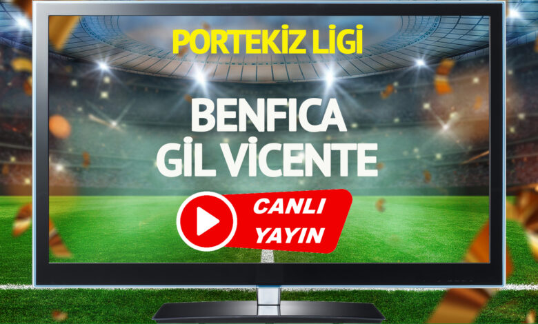 CANLI YAYIN | Benfica Gil Vicente Maçı