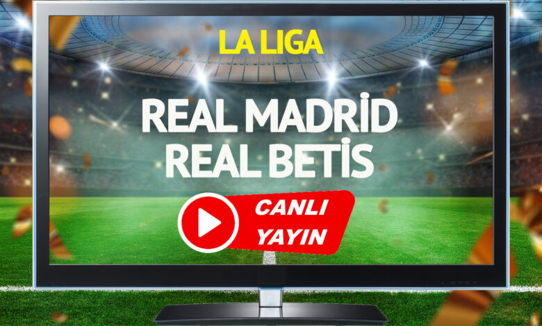 CANLI YAYIN | Real Madrid Real Betis Maçı