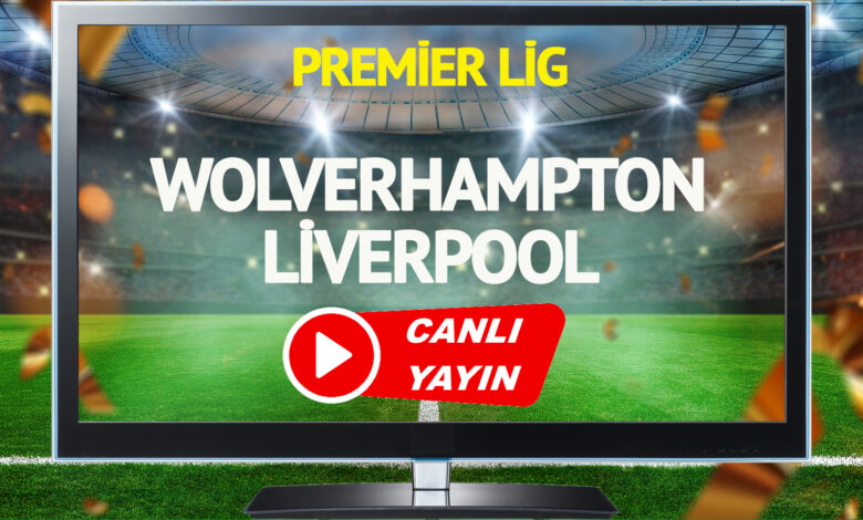 CANLI YAYIN | Wolverhampton Liverpool Maçı