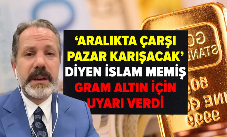 'Aralıkta çarşı pazar karışacak' diyen İslam Memiş gram altın için uyarı verdi